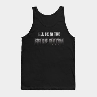 I'll Be In The Prep Room Funny Embalmer Mortician Saying Tank Top